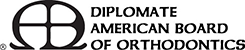 Diplomate American Board of Orthodontics